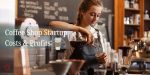 coffee shop startup costs and profits