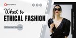 What Is Ethical Fashion