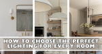 How to Choose the Perfect Lighting for Every Room